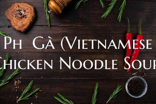 Phở Gà (Vietnamese Chicke...