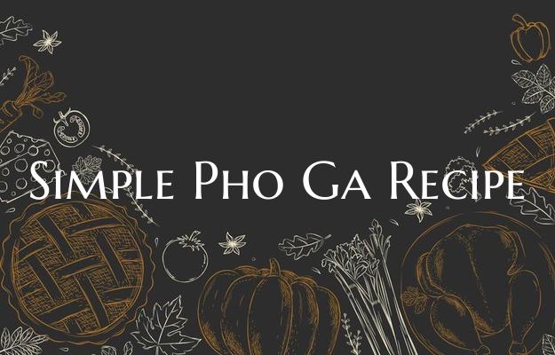 Simple Pho Ga Recipe